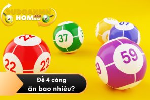 Đề 4 càng ăn bao nhiêu? Cách đánh dàn đề 4 càng siêu chuẩn